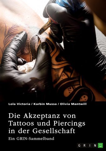 Die Akzeptanz Von Tattoos Und Piercings In Der Gesellschaft. Über Ttowierungen İm Job, İm Christentum Und In Der İndischen KultureIn Grın-Sammelband Victoria, Lola Grın Verlag