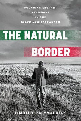 The Natural Borderbounding Migrant Farmwork In The Black Mediterranean Raeymaekers, Timothy Cornell University Press