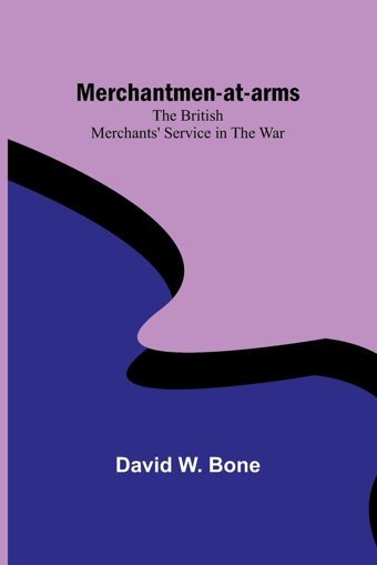 Merchantmen-At-Armsthe British Merchants' Service In The War Bone, David W Alpha Editions