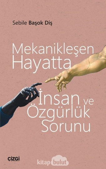 Mekanikleşen Hayatta İnsan Ve Özgürlük Sorunu (Kapak Değişebilir) Sebile Başok Diş Çizgi Kitabevi Yayınları