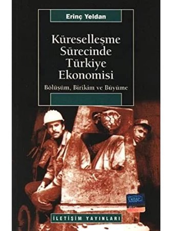 Küreselleşme Sürecinde Türkiye Ekonomisibölüşüm, Birikim Ve Büyüme Erinç Yeldan İletişim Yayınları