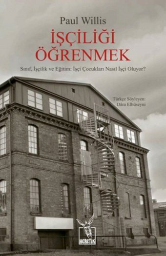 İşçiliği Öğrenmeksınıf, İşçilik Ve Eğitimi̇şçi Çocukları Nasıl İşçi Oluyor? Paul Willis Heretik Yayıncılık
