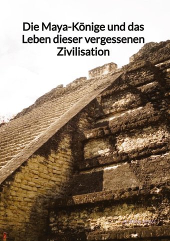 Die Maya-Könige Und Das Leben Dieser Vergessenen Zivilisationde Kern, Adrian Jaltas Books