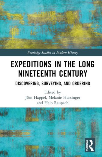 Expeditions In The Long Nineteenth Centurydiscovering, Surveying, And Ordering ( Studies In Modern History) Routledge