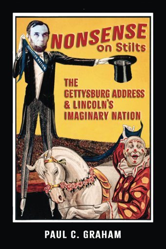 Nonsense On Stiltsthe Gettysburg Address & Lincoln'S Imaginary Nation Graham, Paul C. Shotwell Publishing Llc