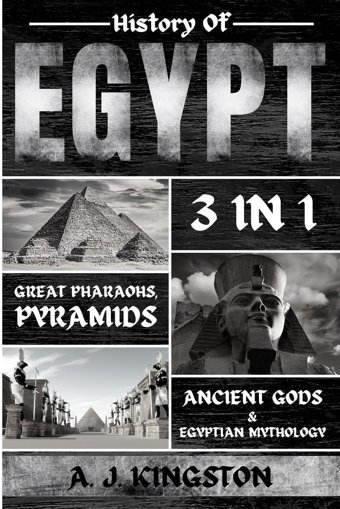 History Of Egyptgreat Pharaohs, Pyramids, Ancient Gods & Egyptian Mythology Kingston, A. J. Pastor Publishing Ltd