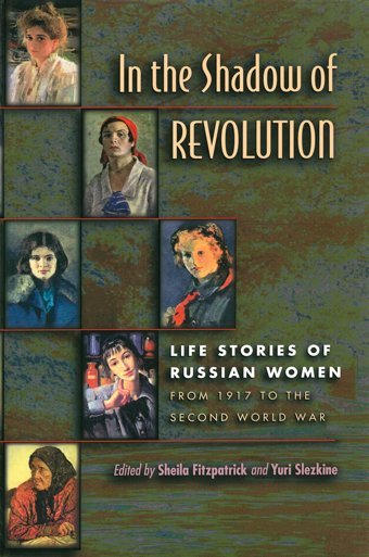 In The Shadow Of Revolutionlife Stories Of Russian Women From 1917 To The Second World War And Slezkine, Yuri Fitzpatrick, Sheila Princeton University Press