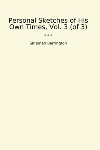 Personal Sketches Of His Own Times, Vol. 3 (Of 3) (Classic Books) Sir Jonah Barrington Lettel Books