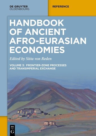 Handbook Of Ancient Afro-Eurasian Economiesvolume 3Frontier-Zone Processes And Transimperial Exchange De Gruyter Oldenbourg
