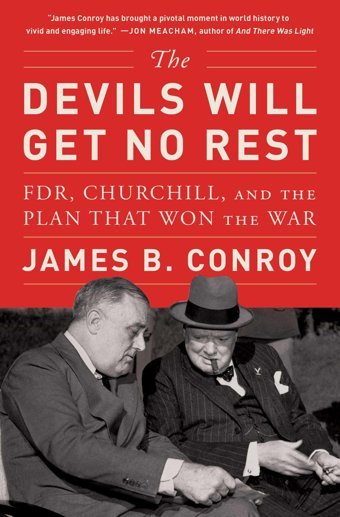 The Devils Will Get No Restfdr, Churchill, And The Plan That Won The War Conroy, James B. Simon And Schuster
