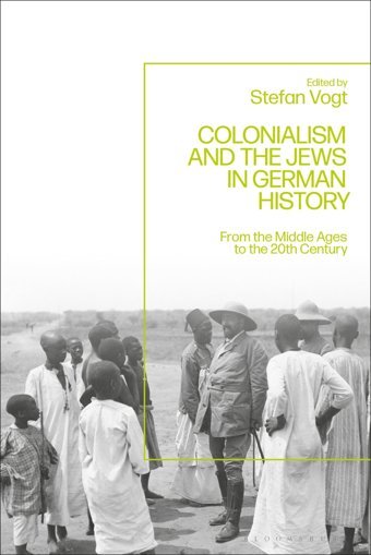 Colonialism And The Jews In German Historyfrom The Middle Ages To The Twentieth Century Bloomsbury Academic