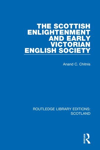 The Scottish Enlightenment And Early Victorian English Society ( Library Editionsscotland) Chitnis, Anand C. Routledge