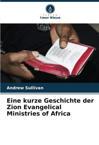 Eine Kurze Geschichte Der Zion Evangelical Ministries Of Africa Sullivan, Andrew Verlag Unser Wissen