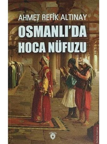Osmanlı'Da Hoca Nüfuzu Ahmet Refik Altınay Dorlion Yayınları