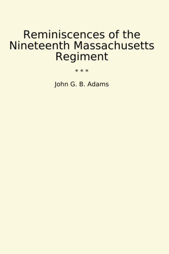 Reminiscences Of The Nineteenth Massachusetts Regiment (Classic Books) John G. B. Adams Lettel Books