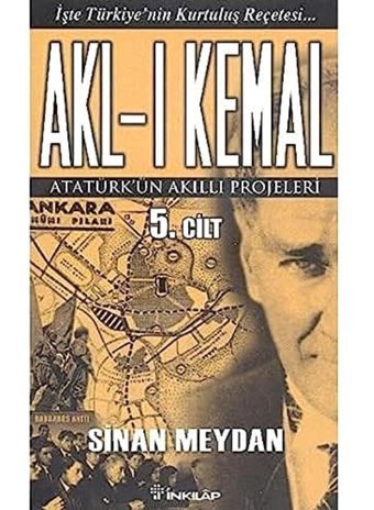 Akl-I Kemal Cilt5Atatürk'Ün Akıllı Projeleri Sinan Meydan İnkılap Kitabevi