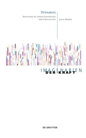 Dynameisbausteine Zu Einer Geschichte Der Virtualitt (Imaginarien Der Kraft, 6) (German Edition) Weber, Julia De Gruyter