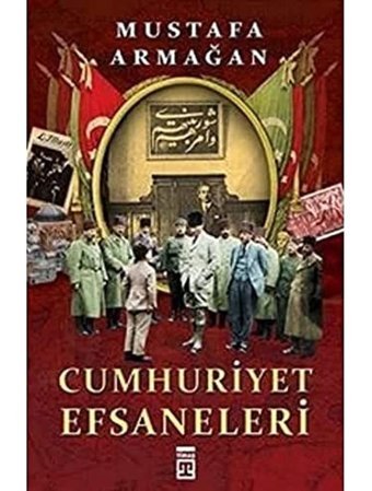 Cumhuriyet Efsaneleri Mustafa Armağan Timaş