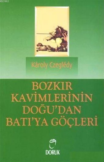 Bozkır Kavimlerinin Doğu'dan Batı'ya Göçleri Karoly Czegledy Doruk Yayınları