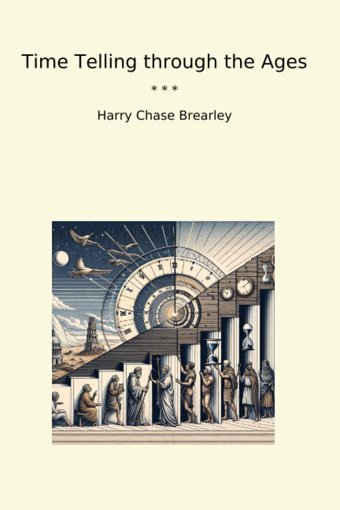 Time Telling Through The Ages (Classic Books) Harry Chase Brearley Lettel Books