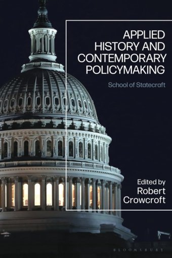 Applied History And Contemporary Policymakingschool Of Statecraft Bloomsbury Academic