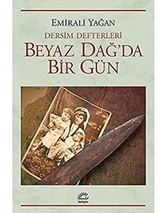 Dersim Defterleri - Beyaz Dağda Bir Gün Emirali Yağan İletişim Yayınları