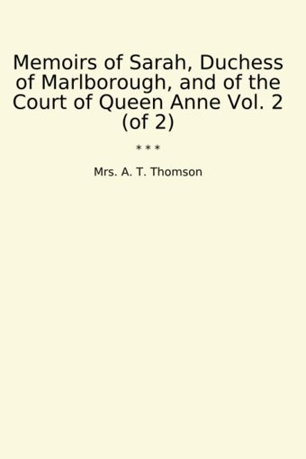 Memoirs Of Sarah, Duchess Of Marlborough, And Of The Court Of Queen Anne Vol. 2 (Of 2) (Classic Books) Mrs. A. T. Thomson Lettel Books