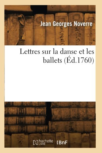 Lettres Sur La Danse Et Les Ballets (D.1760) Noverre, Jean Georges Hachette Livre Bnf
