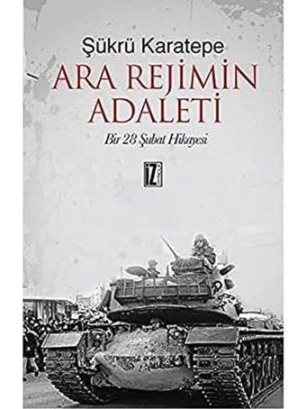 Ara RejimIn Adaletibir 28 Şubat Hikayesi Şükrü Karetepe İz Yayıncılık