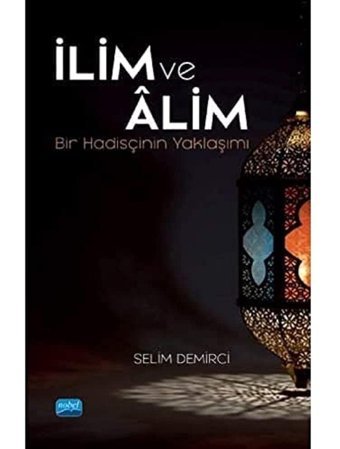 İlim Ve Alimbir HadisçinIn Yaklaşımı Selim Demirci Nobel Akademik Yayıncılık