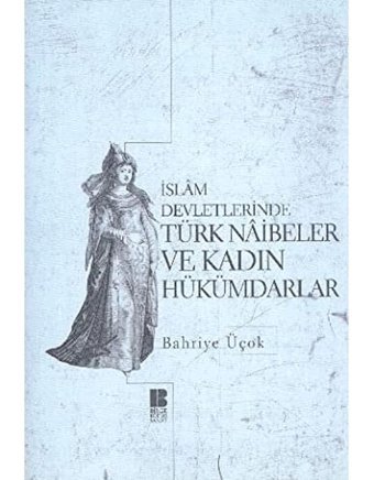 İslam Devletlerinde Türk Naibeler Ve Kadın Hük Bahriye Üçok Bilge Kültür Sanat