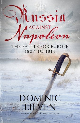 Russia Against Napoleonthe Battle For Europe, 1807 To 1814 Lieven, Dominic Allen Lane