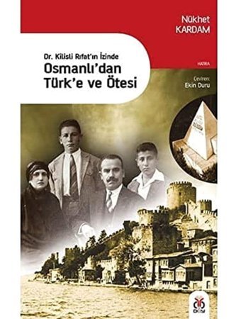 Osmanlı'Dan Türk'E Ve Ötesidr. Kilisli Rıfat'In İzinde Nükhet Kardam Dby Yayınları
