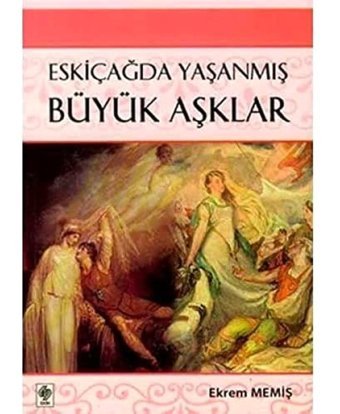 Eskiçağda Yaşanmış Büyük Aşklar Ekrem Memiş Ekin Basım Yayın