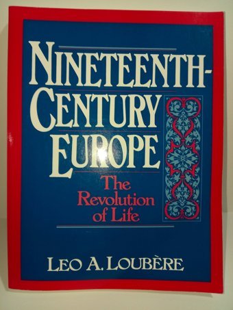 Nineteenth Century Europethe Revolution Of Life Loubere, Leo A. Pearson