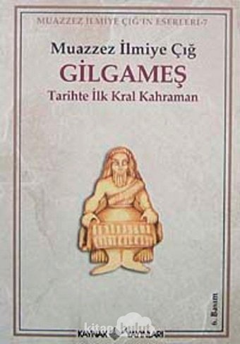 Gılgameştarihte İlk Kral Kahraman Muazzez İlmiye Çığ Kaynak Yayınları