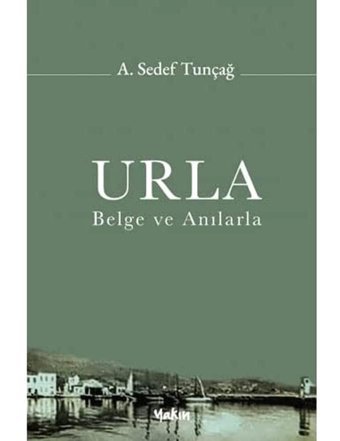 Urla - Belge ve Anılarla A. Sedef Tunçağ Yakın Kitabevi