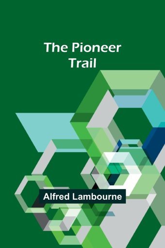 The Pioneer Trail Lambourne, Alfred Alpha Editions