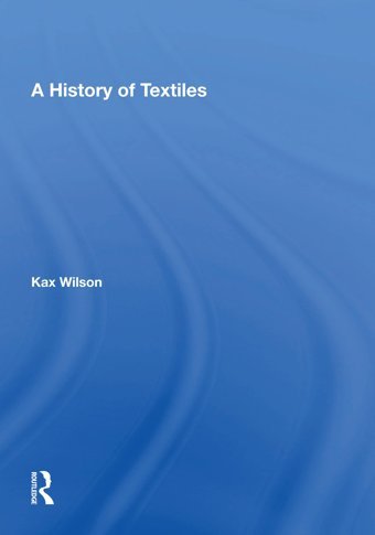 A History Of Textiles Wilson, Kax Routledge