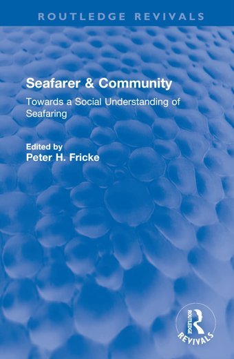 Seafarer & Communitytowards A Social Understanding Of Seafaring ( Revivals) Routledge