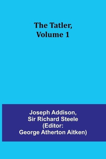 The Tatler, Volume 1 Addison, Joseph Alpha Editions