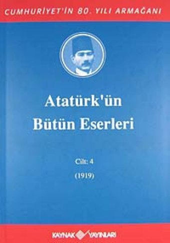 Atatürk'ün Bütün Eserleri-Cilt 4 / (1919) Mustafa Kemal Atatürk Kaynak Yayınları