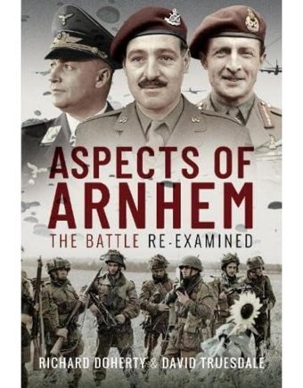 Aspects Of Arnhemthe Battle Re-Examined Doherty, Richard Pen & Sword Military