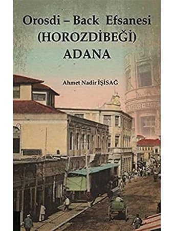 Orosdi - Back Efsanesi (Horozdibeği) Adana Ahmet Nadir İşisağ Akademisyen Kitabevi
