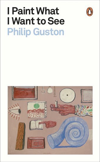 I Paint What I Want To See ( Modern Classics) Philip Guston Penguin