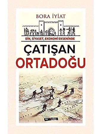 Çatışan Ortadoğudin, Siyaset, Ekonomi Ekseninde Bora İyiat Kripto Basım Yayın