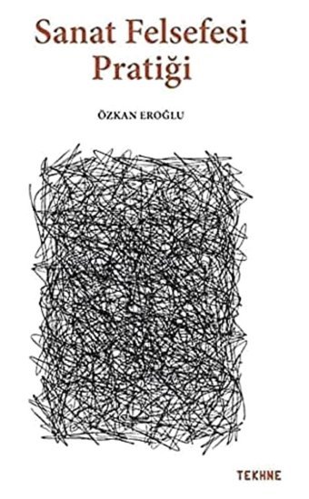 Sanat Felsefesi Pratiği Özkan Eroğlu Tekhne Yayınları