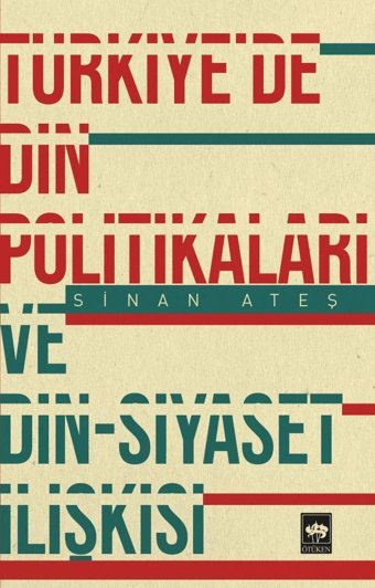 Türkiye'de Din Politikaları ve Din-Siyaset İlişkisi Sinan Ateş Ötüken Neşriyat