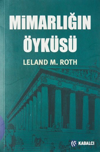 Mimarlığın Öyküsü Leland M. Roth Kabalcı Yayınevi