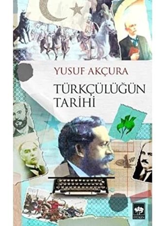 Türkçülüğün Tarihi Yusuf Akçura Ötüken Neşriyat